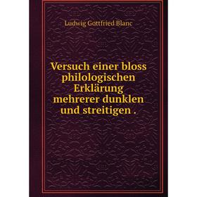 

Книга Versuch einer bloss philologischen Erklärung mehrerer dunklen und streitigen