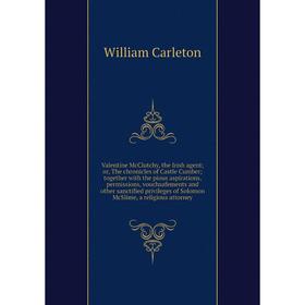 

Книга Valentine McClutchy, the Irish agent; or, The chronicles of Castle Cumber; together with the pious aspirations, permissions, vouchsafements and