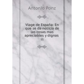 

Книга Viage de España: En que se da noticia de las cosas mas apreciables y dignas 11