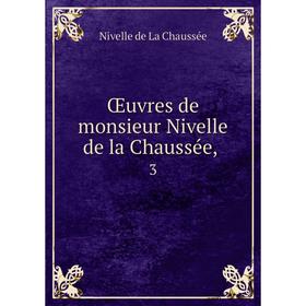 

Книга Œuvres de monsieur Nivelle de la Chaussée, 3