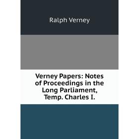 

Книга Verney Papers: Notes of Proceedings in the Long Parliament, Temp. Charles I