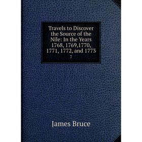 

Книга Travels to Discover the Source of the Nile: In the Years 1768, 1769,1770, 1771, 1772 and 1773