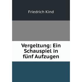 

Книга Vergeltung: Ein Schauspiel in fünf Aufzugen