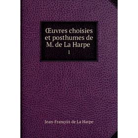 

Книга Œuvres choisies et posthumes de M de La Harpe 1