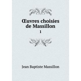 

Книга Œuvres choisies de Massillon 1