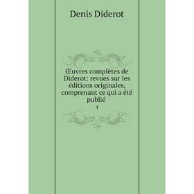 

Книга Œuvres complètes de Diderot: revues sur les éditions originales, comprenant ce qui a été publié 4