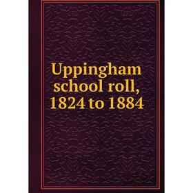

Книга Uppingham school roll, 1824 to 1884