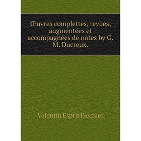 

Книга Œuvres complettes, revues, augmentées et accompagnées de notes by GM Ducreux