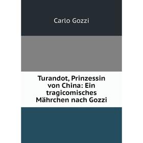

Книга Turandot, Prinzessin von China: Ein tragicomisches Mährchen nach Gozzi