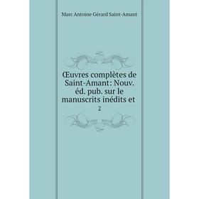 

Книга Œuvres complètes de Saint-Amant: Nouv éd pub sur le manuscrits inédits et 2