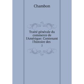 

Книга Traité générale du commerce de l'Amérique: Contenant l'histoire des 2
