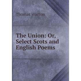 

Книга The Union: Or, Select Scots and English Poems