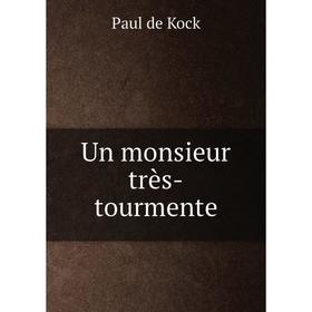 

Книга Un monsieur très-tourmente