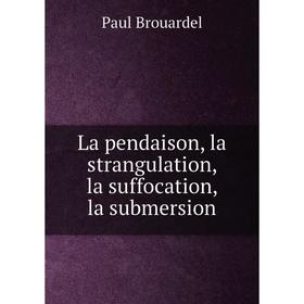 

Книга La pendaison, la strangulation, la suffocation, la submersion