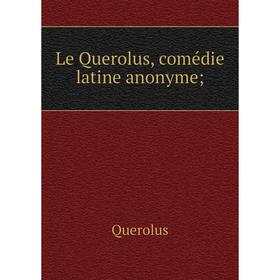 

Книга Le Querolus, comédie latine anonyme