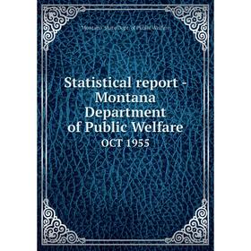 

Книга Statistical report - Montana Department of Public WelfareOCT 1955. Montana. State Dept. of Public W