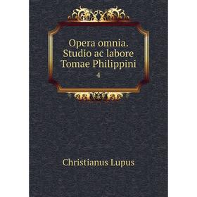 

Книга Opera omnia Studio ac labore Tomae Philippini 4