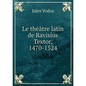 

Книга Le théâtre latin de Ravisius Textor, 1470-1524