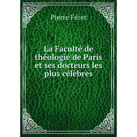 

Книга La Faculté de théologie de Paris et ses docteurs les plus célèbres