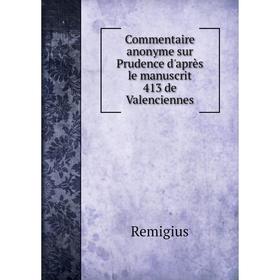 

Книга Commentaire anonyme sur Prudence d'après le manuscrit 413 de Valenciennes