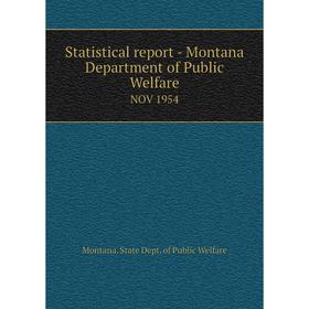 

Книга Statistical report - Montana Department of Public WelfareNOV 1954. Montana. State Dept. of Public W