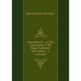 

Книга Hypnotized, or, The experiment of Sir Hugh Galbraith microform : a romance