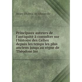 

Книга Principaux auteurs de l'antiquité à consulter sur l'histoire des Celtes depuis les temps les plus an