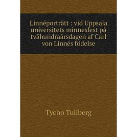

Книга Linnéporträtt: vid Uppsala universitets minnesfest på tvåhundraårsdagen af Carl von Linnés födelse
