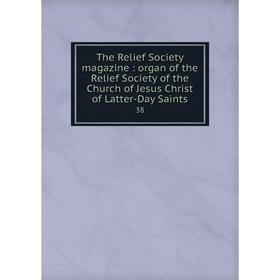 

Книга The Relief Society magazine: organ of the Relief Society of the Church of Jesus Christ of Latter-Day Saints 38