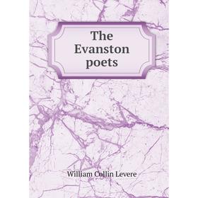 

Книга The Evanston poets. William Collin Levere