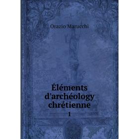 

Книга Éléments d'archéology chrétienne1