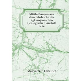 

Книга Mittheilungen aus dem Jahrbuche der Kgl ungarischen Geologischen Anstaltbd 16