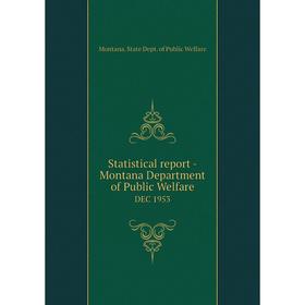 

Книга Statistical report - Montana Department of Public WelfareDEC 1953. Montana. State Dept. of Public W