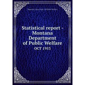 

Книга Statistical report - Montana Department of Public WelfareOCT 1953. Montana. State Dept. of Public W