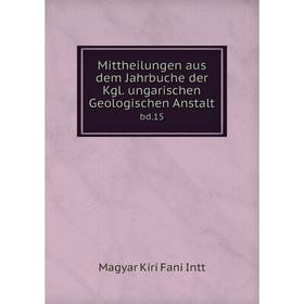 

Книга Mittheilungen aus dem Jahrbuche der Kgl ungarischen Geologischen Anstaltbd 15