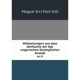 

Книга Mittheilungen aus dem Jahrbuche der Kgl ungarischen Geologischen Anstaltbd 23