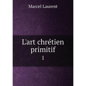 

Книга L'art chrétien primitif1