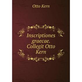 

Книга Inscriptiones graecae. Collegit Otto Kern