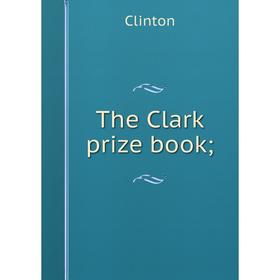 

Книга The Clark prize book. Clinton
