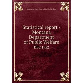 

Книга Statistical report - Montana Department of Public WelfareDEC 1952. Montana. State Dept. of Public W