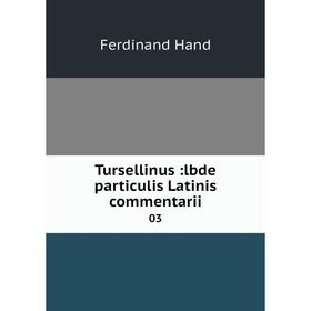 

Книга Tursellinus:lbde particulis Latinis commentarii 03