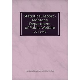 

Книга Statistical report - Montana Department of Public WelfareOCT 1949. Montana. State Dept. of Public W