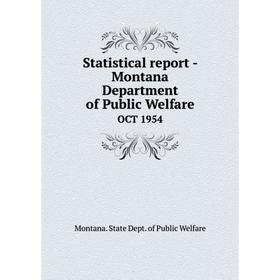 

Книга Statistical report - Montana Department of Public WelfareOCT 1954. Montana. State Dept. of Public W