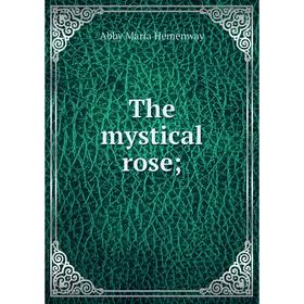

Книга The mystical rose;