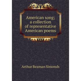 

Книга American song; a collection of representative American poems