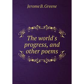 

Книга The world's progress, and other poems