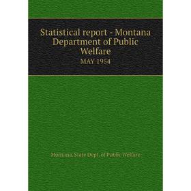 

Книга Statistical report - Montana Department of Public WelfareMAY 1954. Montana. State Dept. of Public W