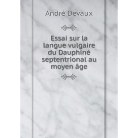 

Книга Essai sur la langue vulgaire du Dauphiné septentrional au moyen âge
