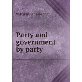 

Книга Party and government by party