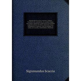 

Книга Sigismvndi Scacciae ivriscons. romani, Tractatvs de commerciis, et cambio. In quo non minus opportun